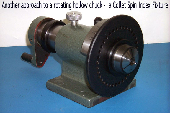 A Collet Spin Index Fixture - another possible approach to a hollow rotating chuck.